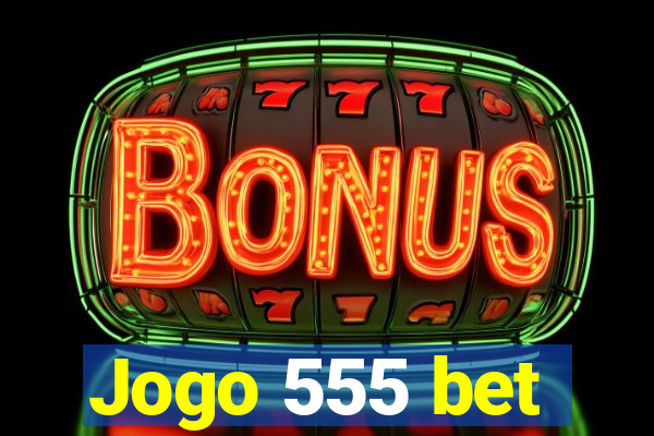 Jogo 555 bet